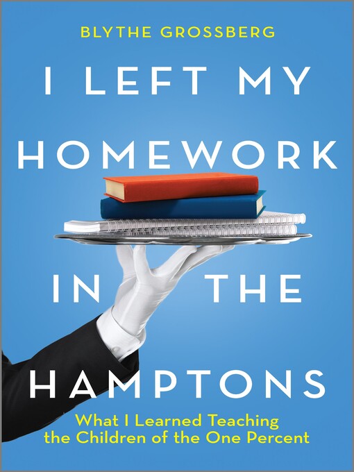 Title details for I Left My Homework in the Hamptons by Blythe Grossberg - Wait list
